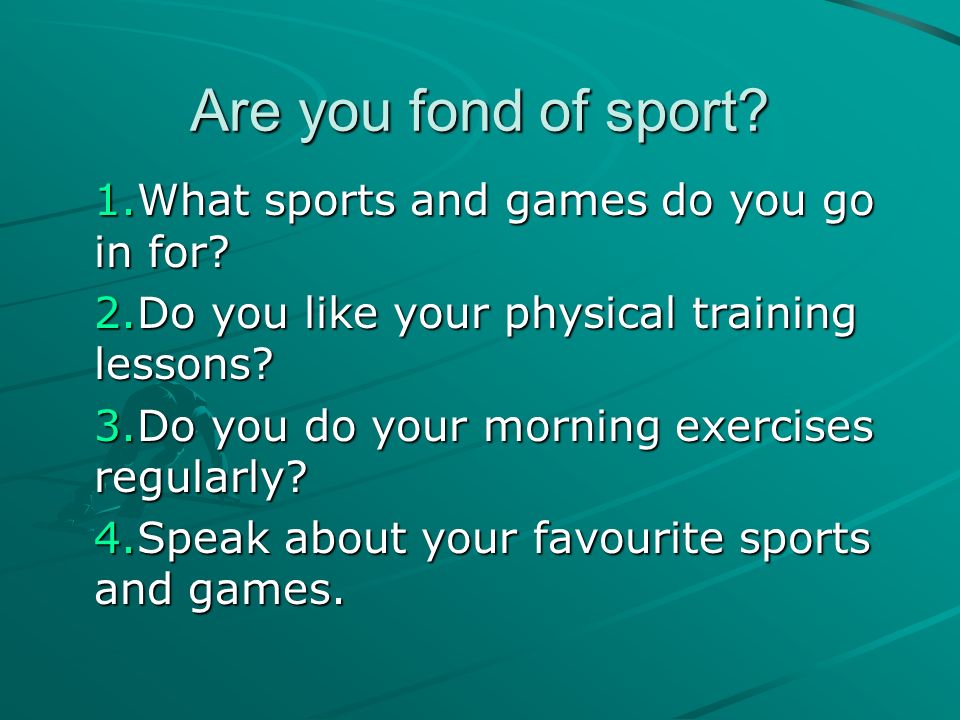 I fond of sports. What Sports and games. What Sport do you do. Sport and games presentation.